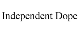 INDEPENDENT DOPE trademark