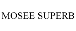 MOSEE SUPERB trademark