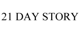 21 DAY STORY trademark