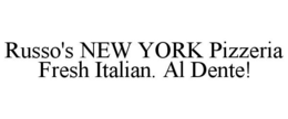 RUSSO'S NEW YORK PIZZERIA FRESH ITALIAN. AL DENTE! trademark
