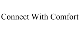 CONNECT WITH COMFORT trademark