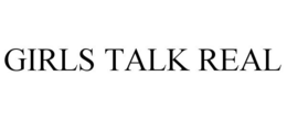 GIRLS TALK REAL trademark