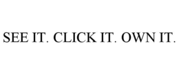 SEE IT. CLICK IT. OWN IT. trademark