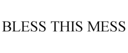 BLESS THIS MESS trademark