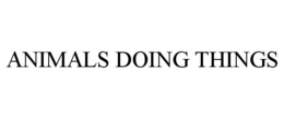 ANIMALS DOING THINGS trademark