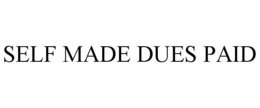 SELF MADE DUES PAID trademark