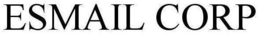 ESMAIL CORP trademark