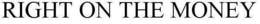 RIGHT ON THE MONEY trademark