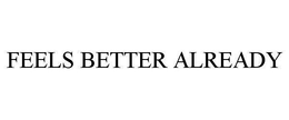 FEELS BETTER ALREADY trademark