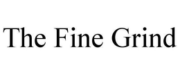 THE FINE GRIND trademark