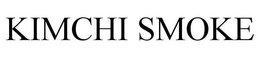KIMCHI SMOKE trademark