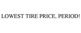 LOWEST TIRE PRICE, PERIOD! trademark