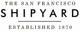 THE SAN FRANCISCO SHIPYARD ESTABLISHED 1870 trademark