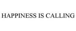 HAPPINESS IS CALLING trademark