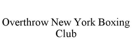 OVERTHROW NEW YORK BOXING CLUB trademark