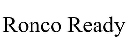 RONCO READY trademark