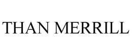 THAN MERRILL trademark