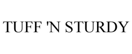 TUFF 'N STURDY trademark
