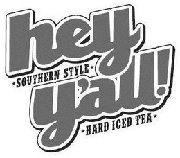 HEY Y'ALL! SOUTHERN STYLE HARD ICED TEA trademark