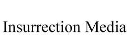INSURRECTION MEDIA trademark