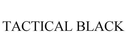 TACTICAL BLACK trademark