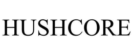 HUSHCORE trademark