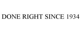 DONE RIGHT SINCE 1934 trademark