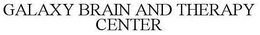 GALAXY BRAIN AND THERAPY CENTER trademark