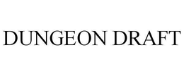 DUNGEON DRAFT trademark