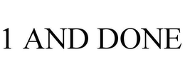 1 AND DONE trademark