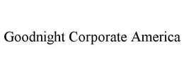 GOODNIGHT CORPORATE AMERICA trademark