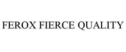 FEROX FIERCE QUALITY trademark