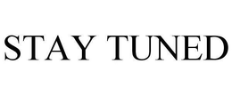 STAY TUNED trademark