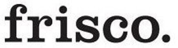FRISCO. trademark