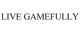 LIVE GAMEFULLY trademark