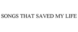 SONGS THAT SAVED MY LIFE trademark
