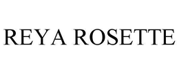 REYA ROSETTE trademark