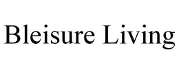 BLEISURE LIVING trademark