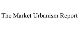 THE MARKET URBANISM REPORT trademark
