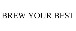 BREW YOUR BEST trademark