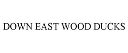 DOWN EAST WOOD DUCKS trademark