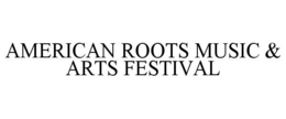 AMERICAN ROOTS MUSIC & ARTS FESTIVAL trademark