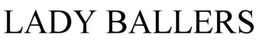 LADY BALLERS trademark