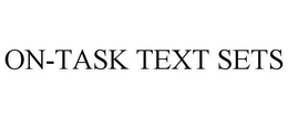 ON-TASK TEXT SETS trademark