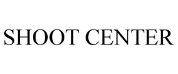 SHOOT CENTER trademark