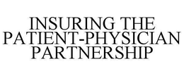 INSURING THE PATIENT-PHYSICIAN PARTNERSHIP trademark