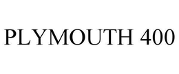 PLYMOUTH 400 trademark