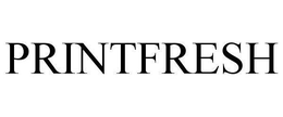 PRINTFRESH trademark