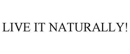 LIVE IT NATURALLY! trademark
