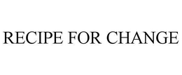 RECIPE FOR CHANGE trademark